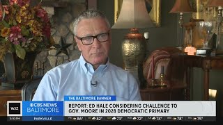Ed Hale considers challenging Maryland Gov. Moore in 2028 Democratic primary