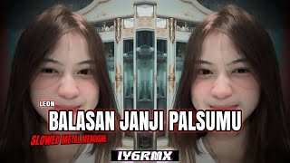 Download lagu DJ BALASAN JANJI PALSUMU - SLOWED METAL MENGKANE | LEON | IYGRMX mp3