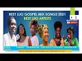 BEST LUO GOSPEL MIX SONGS 2022   PURE LUO SONGS   NYAR JERUSALEM, FLORENCE, OGOMA, OGONYA, AYATTA