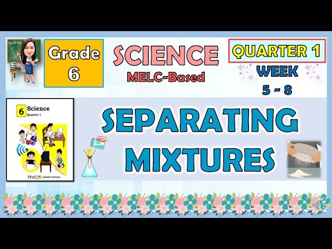 SCIENCE 6 QUARTER 1 WEEK 5 - 8 | SEPARATING MIXTURES