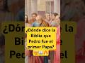 ¿Dónde dice la Biblia que Pedro fue el primer Papa? 🤯📖🔥