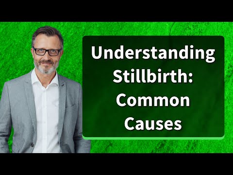 Understanding Stillbirth: Common Causes