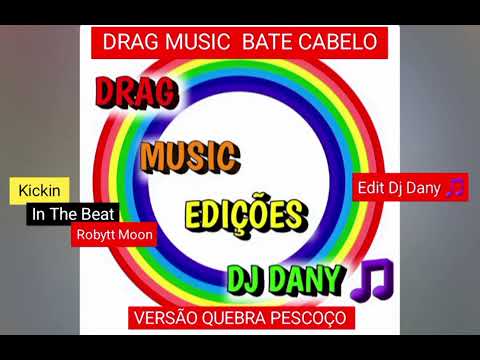 DRAG MUSIC Kickin In The Beat Versão Robytt Moon Versão Quebra Pescoço Edit Dj Dany 🎵 