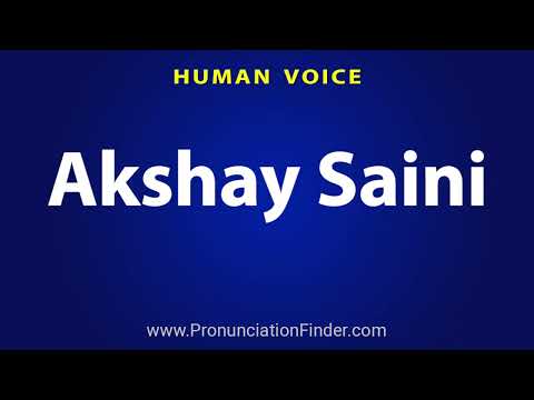 How To Pronounce Akshay Saini