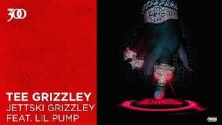 Tee Grizzley - Jettski Grizzley (feat. Lil Pump) | 300 Ent (Official Audio)