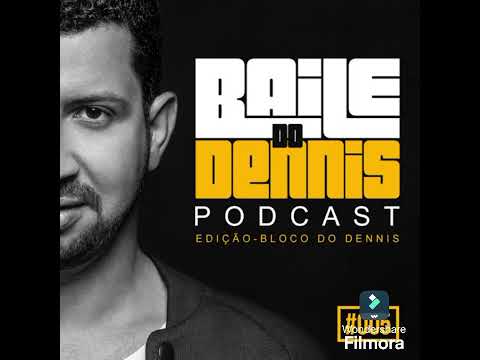 Baile Do Dennis Podcast #005 Edição Especial Bloco Do Dennis Dennis DJ