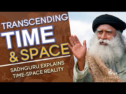 Transcending Time and Space - Yoga | Sadhguru | Isha Foundation