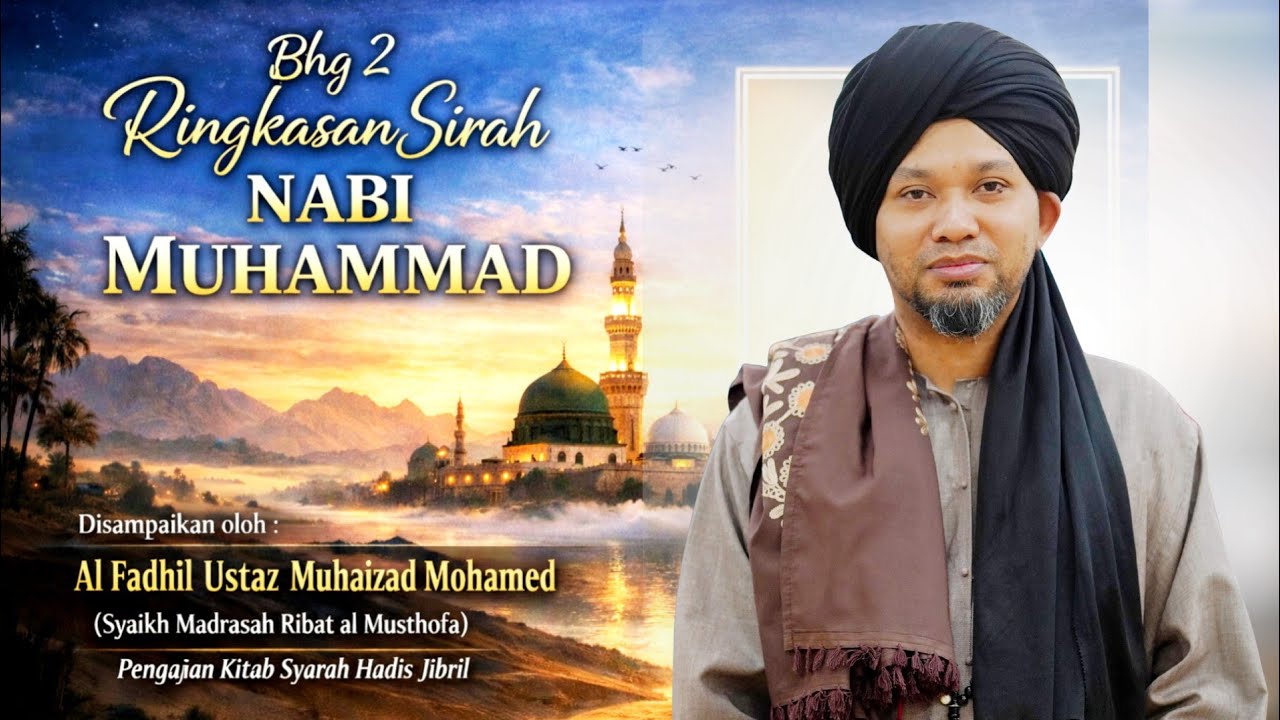 Bhg 2 Ringkasan Sirah NABI MUHAMMAD ﷺ - Siri 11 Kitab Syarah Hadis Jibril | Ustaz Muhaizad Muhammad