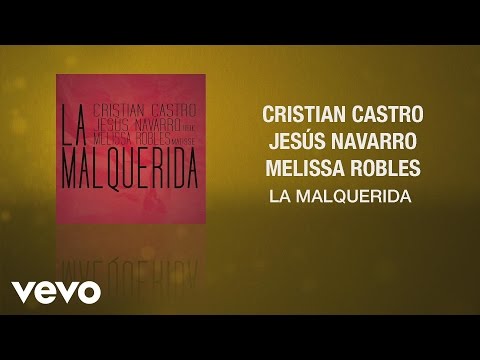 Cristian Castro, Jesús Navarro, Melissa Robles - La Malquerida (Cover Audio)