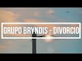 Grupo Bryndis - Divorcio ( Letra en Español)