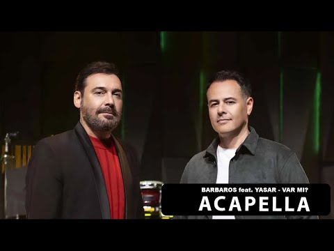 Yaşar & Barbaros - Var Mı ? Acapella ( Müziksiz Vokal ) + Şarkı Sözleri