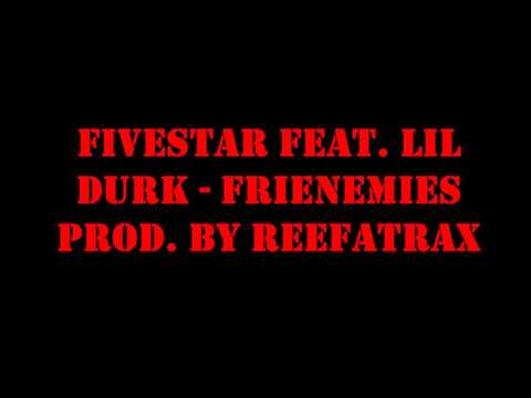 Fivestar Ft. Lil Durk- Frienemies (Prod @Reefabeatz )