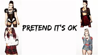 Little Mix - Pretend It&#39;s OK [Lyrics]