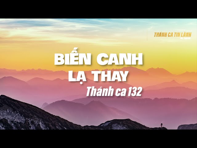 THÁNH CA 132 | BIẾN CANH LẠ THAY | KARAOKE THÁNH CA TIN LÀNH