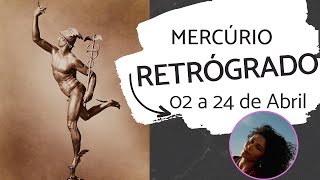 Mercúrio Retrógrado - 02 a 24 de abril - Como se preparar!