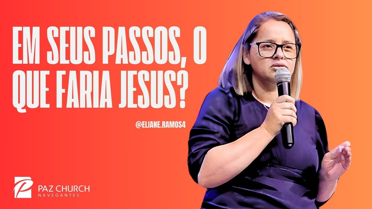 Em seus passos, o que faria Jesus? / Pra. Eliane Ramos