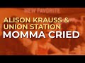 Alison Krauss & Union Station - Momma Cried (Official Audio)