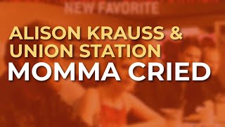 Music video thumbnail preview for Alison Krauss \u0026 Union Station - Momma Cried (Official Audio) by Alison Krauss & Union Station
