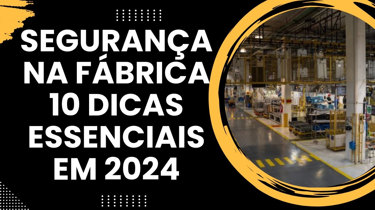 Segurança de Fábrica  10 Dicas Essenciais em 2024