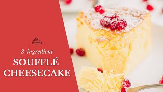 a must-try 3-ingredient soufflé cheesecake