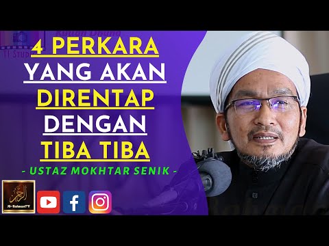 Ustaz Mokhtar Senik - 4 PERKARA YANG AKAN DIRENTAP DENGAN TIBA TIBA