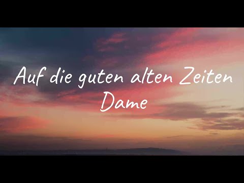 Dame - Auf die guten alten Zeiten (Lyrics)