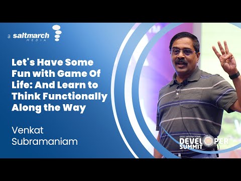 Let's Have Some Fun with Game Of Life:& Learn to Think Functionally Along the Way Venkat Subramaniam
