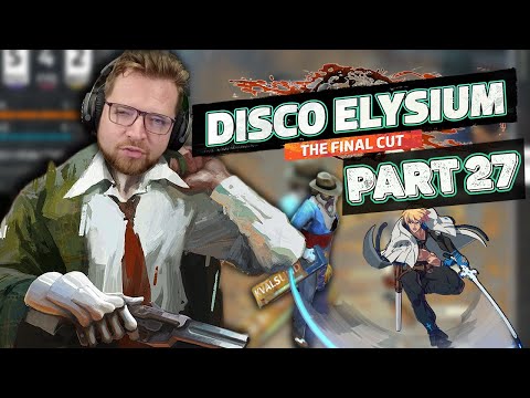 I AM Sol Badguy | Disco Elysium Playthrough - Part 27