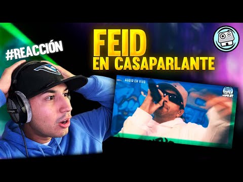 REACCIONANDO A CASAPARLANTE: FEID | Fumeteo - XXXX - Te mata - Chimbita - Pantysito - Friki .EnVivo