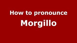 How to pronounce Morgillo
