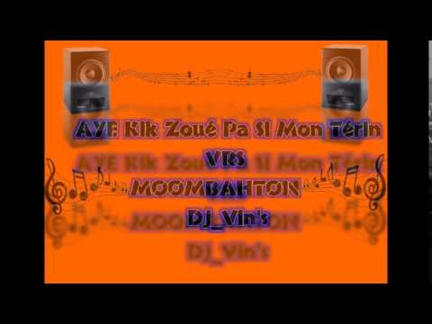 AYE Kik Zoué Pa Si Mon Térin MOOMBAHTON  Dj Vin's