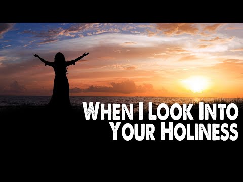 When I Look Into Your Holiness (Worship Lyric Video)