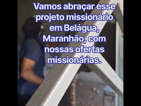 vamos ajudar esse projeto missionário em Belágua, Maranhão.