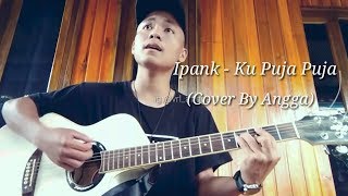 Download lagu Ipank - Ku Puja Puja (Cover By Angga) mp3 Download lagu Ipank - Ku Puja Puja (Cover By Angga) mp3