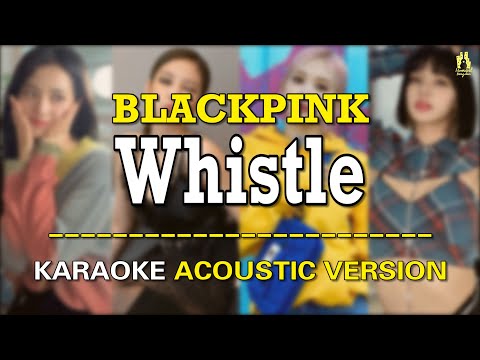 BLACKPINK - Whistle(휘파람) [KARAOKE ACOUSTIC VERSION] with Easy Lyrics