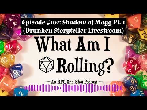 Episode #102: Shadow of Mogg Pt. 1 (Drunken Storyteller Livestream)