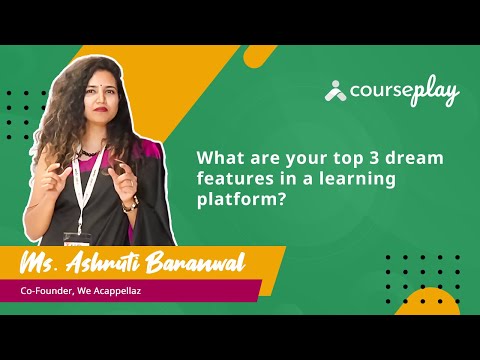 Ms. Ashruti Baranwal shares her top 3 dream features in a learning platform