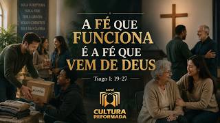 A Fé que funciona é a Fé que vem de Deus | Tiago 1: 19-27