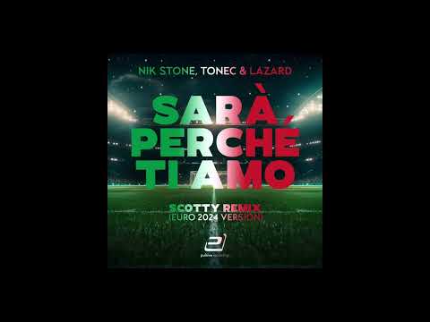 Nik Stone, Tonec & Lazard - Sarà Perché Ti Amo - Scotty Remix (Euro 2024 Version)