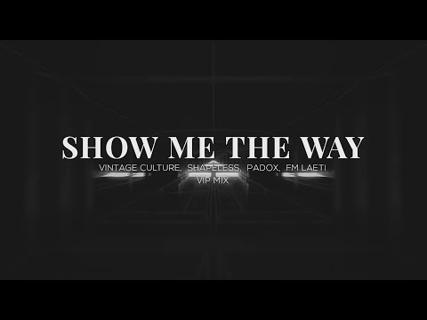 Vintage Culture, Shapeless, Padox, FM Laeti - Show Me The Way (VIP MIX)