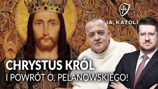 Chrystus Król i książkowy powrót O. PELANOWSKIEGO || Ja, katolik