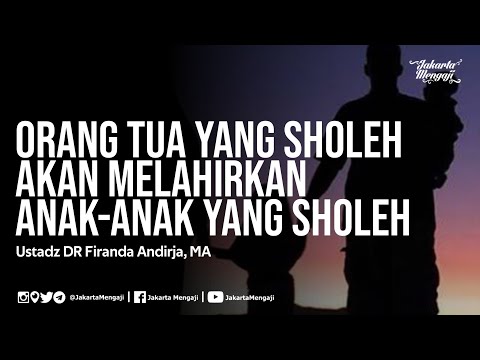 Orang Tua yang Sholeh Akan Melahirkan Anak-Anak yang Sholeh - Ustadz DR Firanda Andirja, MA