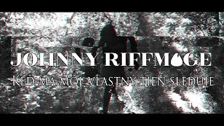 Johnny Riffmage - Keď ma môj vlastný tieň sleduje (Official Vide