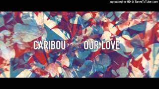 Caribou -  All I Ever Need