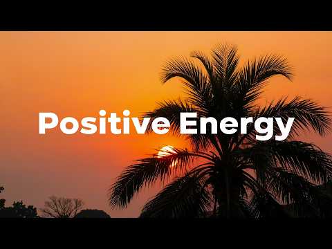 Positive Energy 2026 🌞 Uplifting Chillout & Deep House Playlist Feel Good Vibes