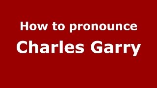 How to pronounce Charles Garry