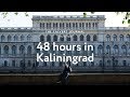 48 hours in Kaliningrad, Russia