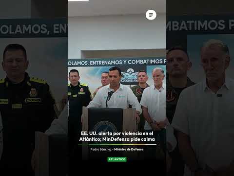 🚨🇺🇸 EE. UU. emite alerta por hechos violentos en municipios del Atlántico; MinDefensa pide calma