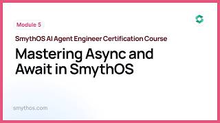 Module 5 : Mastering Async and Await in SmythOS - Part 1