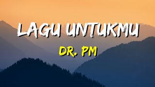 Download lagu Dr. PM - Lagu Untukmu (Lirik) mp3 Download lagu Dr. PM - Lagu Untukmu (Lirik) mp3